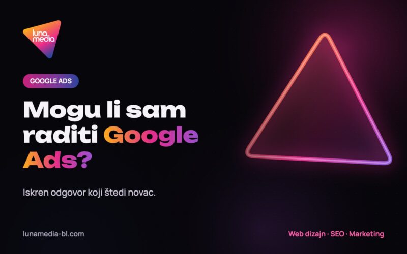 Mogu li sam raditi Google Ads – LunaMedia savjeti o Google Ads oglašavanju