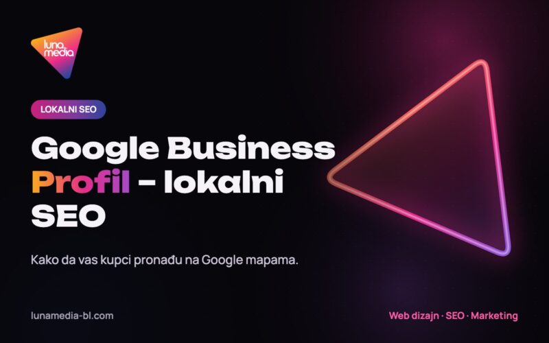 Google Business Profil i lokalni SEO za firme u Banjoj Luci – LunaMedia